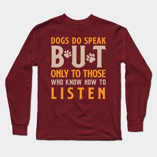 Dogs Do Speak But Only To Those Who Know How To Listen Long Sleeve T-Shirt by Risset